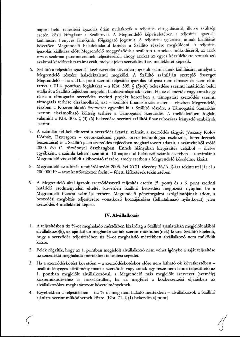 A teljesit6s igazol6s kiillit6sa el5tt Megrendel6 megg,v6z6dik a szilltitott term6kek m6kod6s6r6l, az azok orvos-szakmat paxarnltereinek teljesit6s6r5l, ahogy azokat az egyes k6sziil6kekre vonatkozo