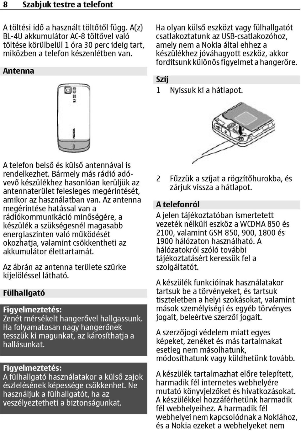 Szíj 1 Nyissuk ki a hátlapot. A telefon belső és külső antennával is rendelkezhet.