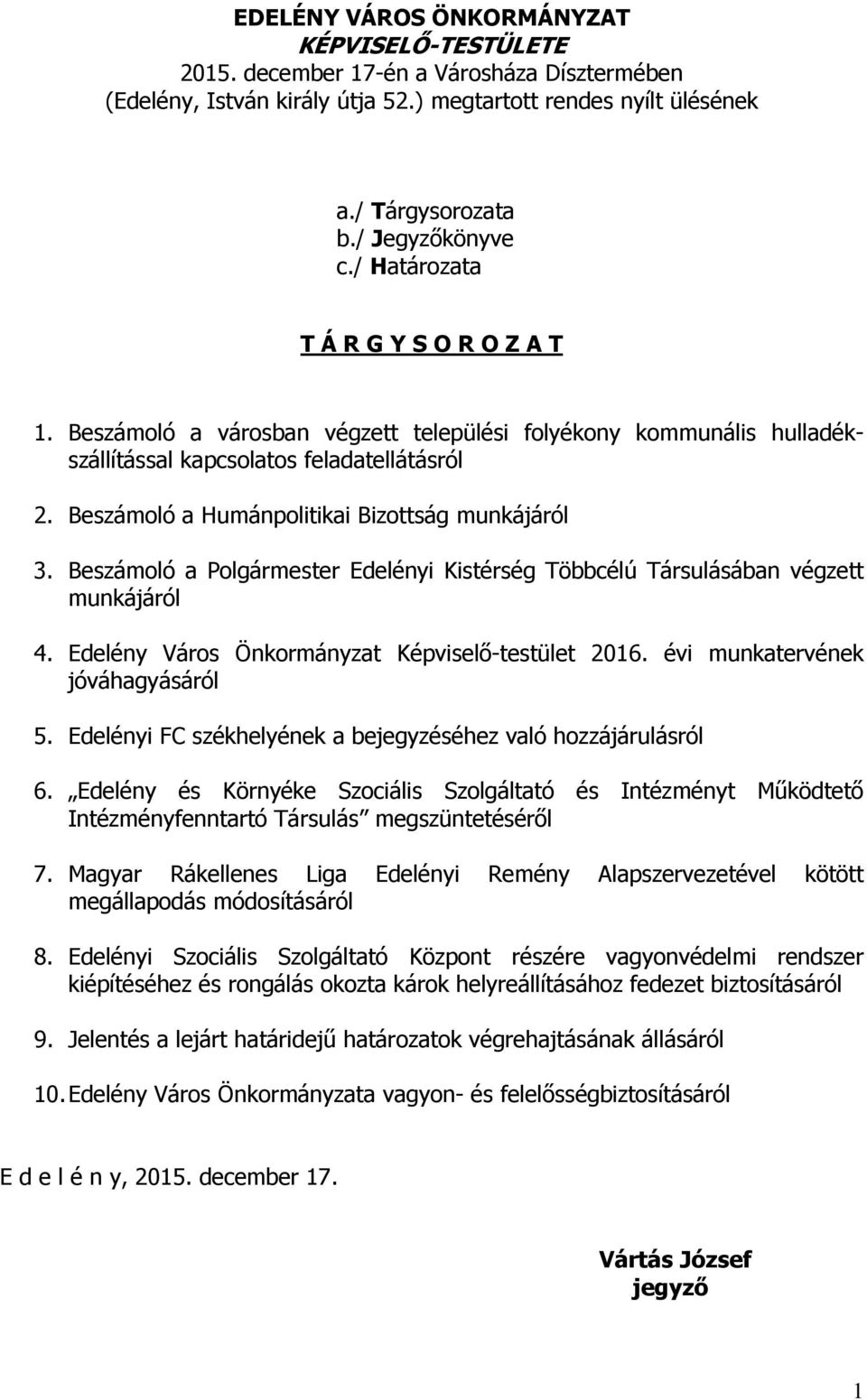 Beszámoló a Humánpolitikai Bizottság munkájáról 3. Beszámoló a Polgármester Edelényi Kistérség Többcélú Társulásában végzett munkájáról 4. Edelény Város Önkormányzat Képviselő-testület 2016.