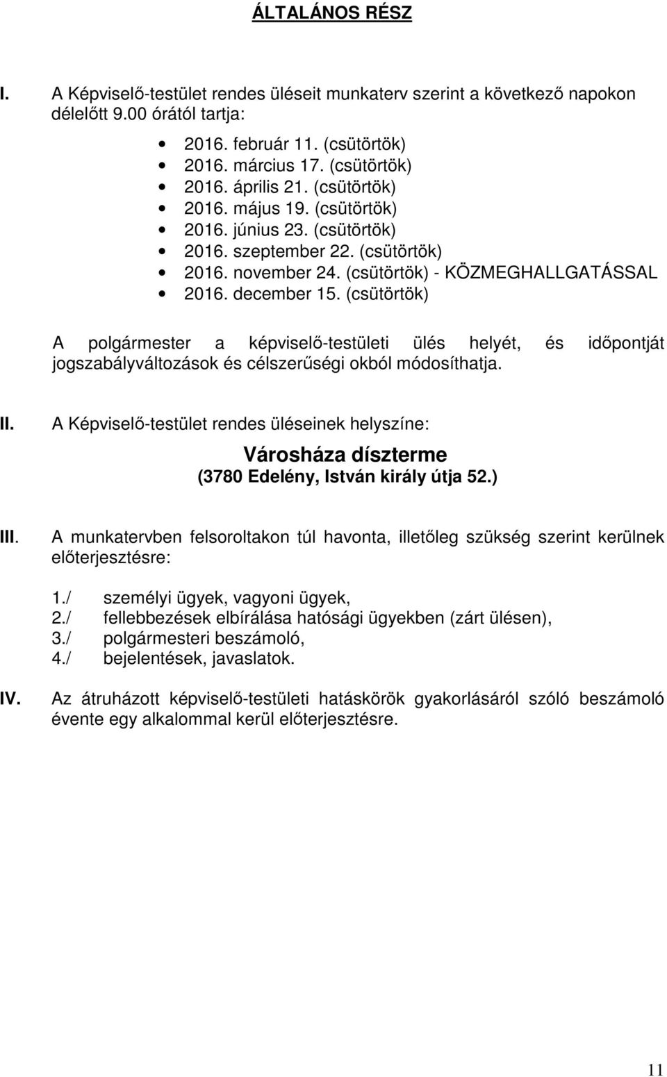 (csütörtök) A polgármester a képviselő-testületi ülés helyét, és időpontját jogszabályváltozások és célszerűségi okból módosíthatja. II.