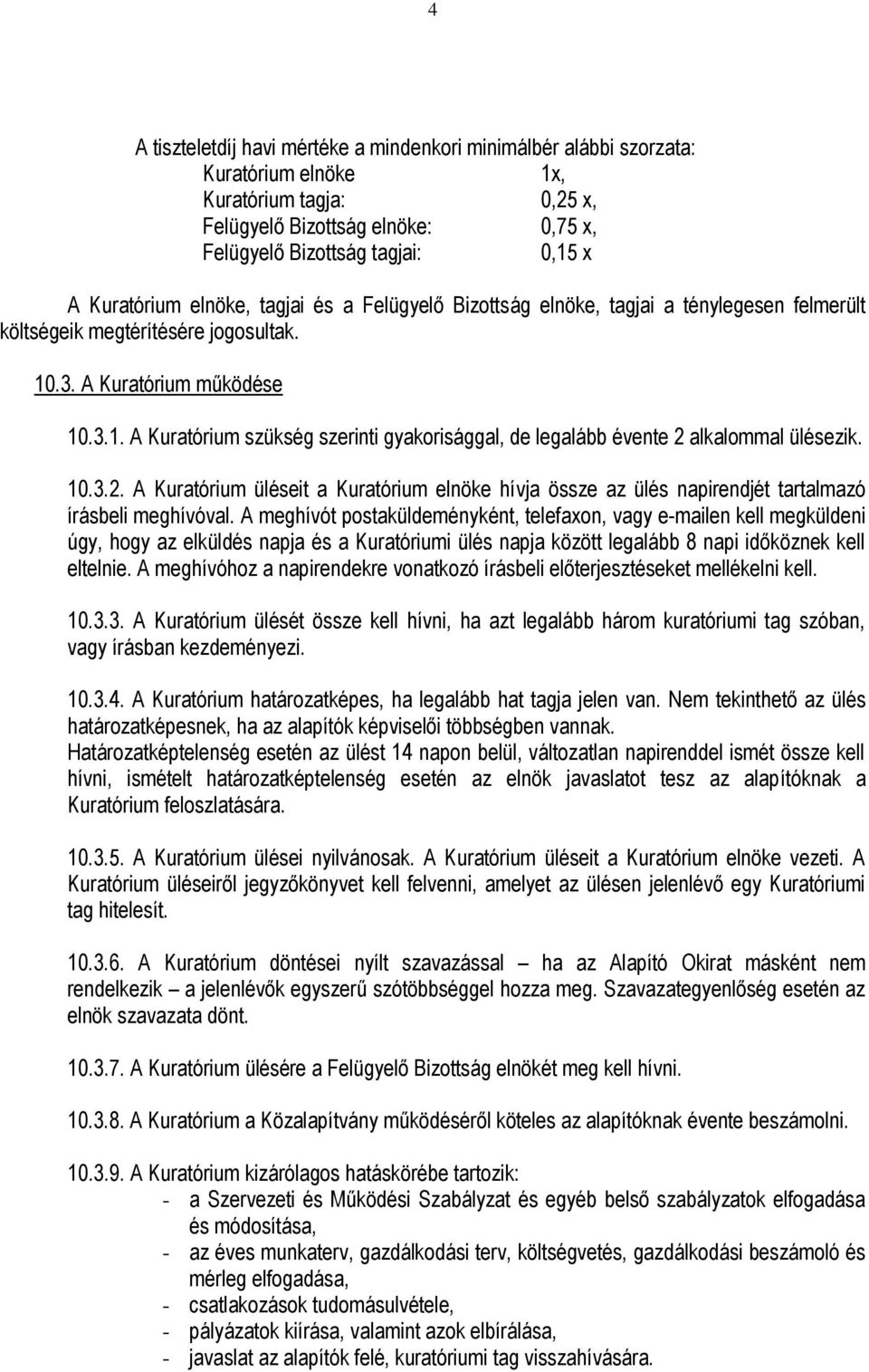 .3. A Kuratórium működése 10.3.1. A Kuratórium szükség szerinti gyakorisággal, de legalább évente 2 