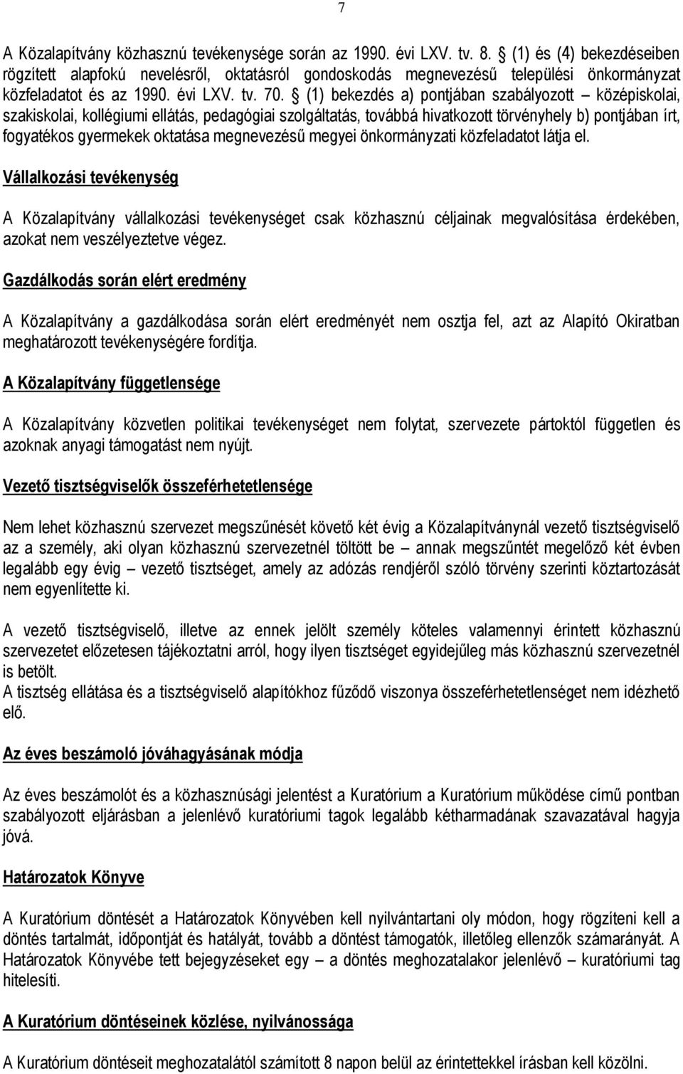 (1) bekezdés a) pontjában szabályozott középiskolai, szakiskolai, kollégiumi ellátás, pedagógiai szolgáltatás, továbbá hivatkozott törvényhely b) pontjában írt, fogyatékos gyermekek oktatása