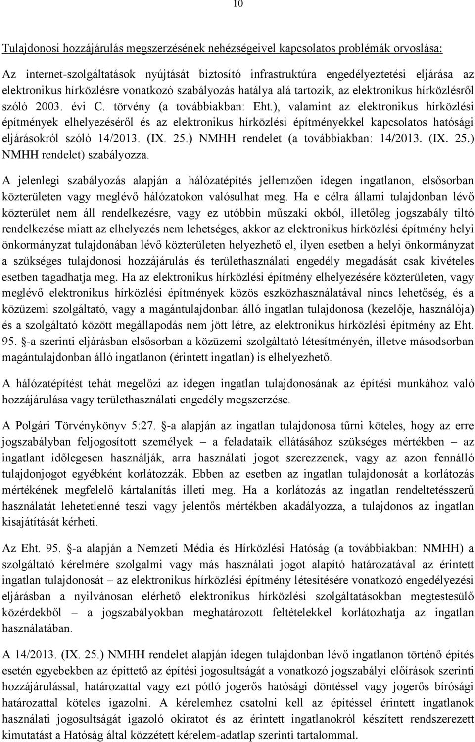 ), valamint az elektronikus hírközlési építmények elhelyezéséről és az elektronikus hírközlési építményekkel kapcsolatos hatósági eljárásokról szóló 14/2013. (IX. 25.