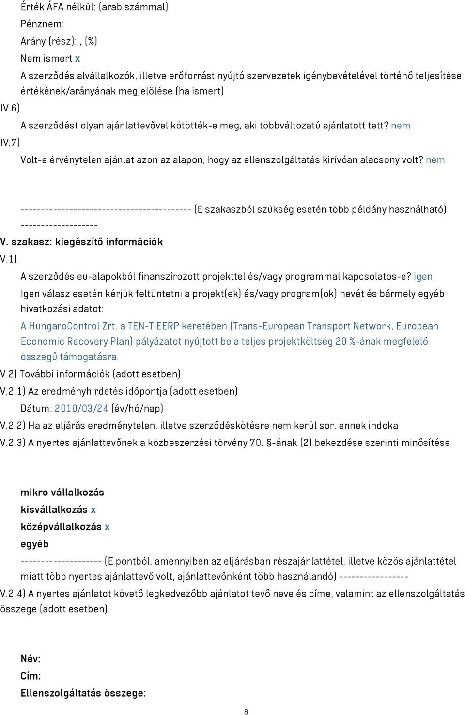 7) Volt-e érvénytelen ajánlat azon az alapon, hogy az ellenszolgáltatás kirívóan alacsony volt?