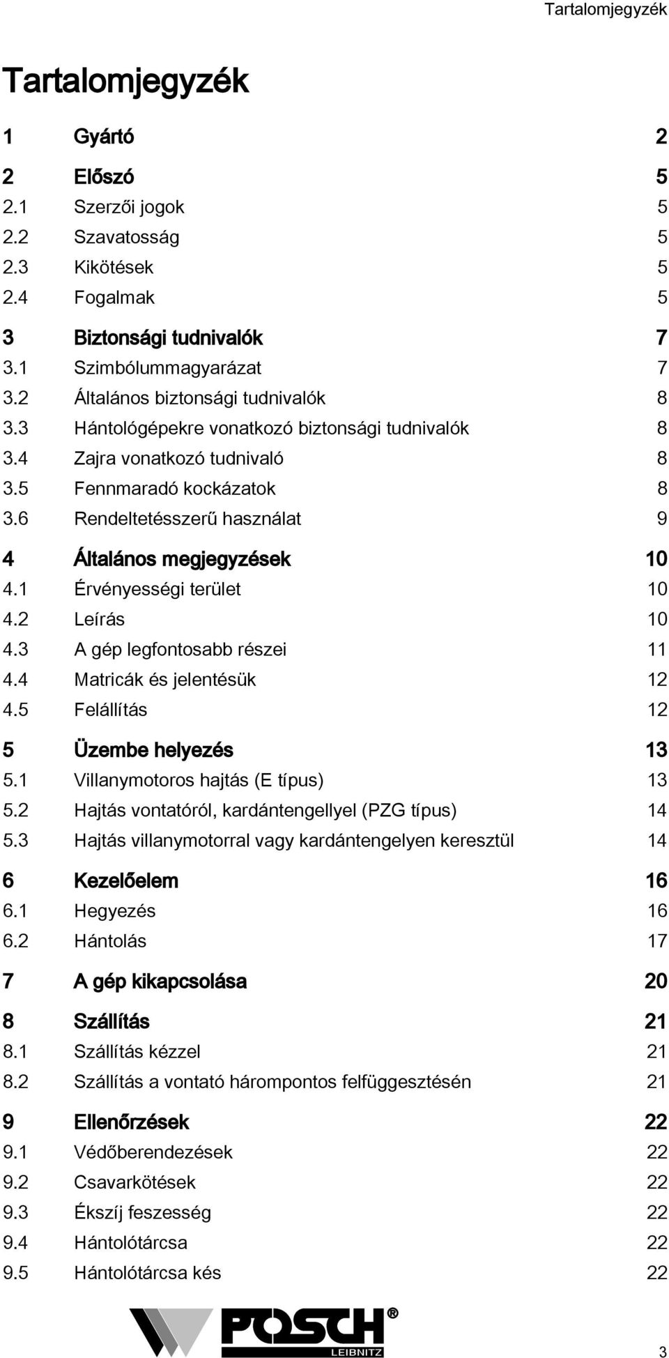 6 Rendeltetésszerű használat 9 4 Általános megjegyzések 10 4.1 Érvényességi terület 10 4.2 Leírás 10 4.3 A gép legfontosabb részei 11 4.4 Matricák és jelentésük 12 4.