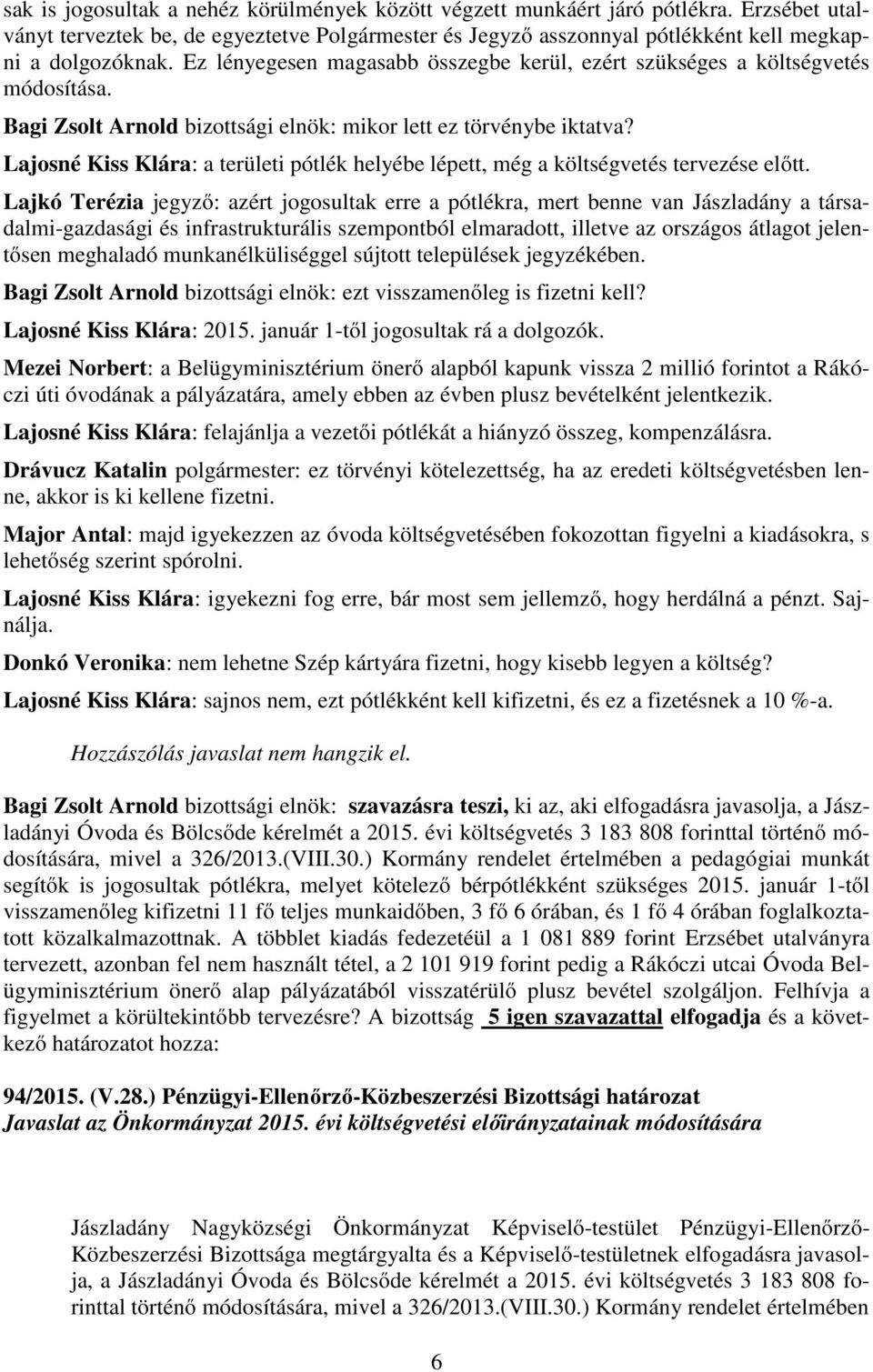 Lajosné Kiss Klára: a területi pótlék helyébe lépett, még a költségvetés tervezése előtt.