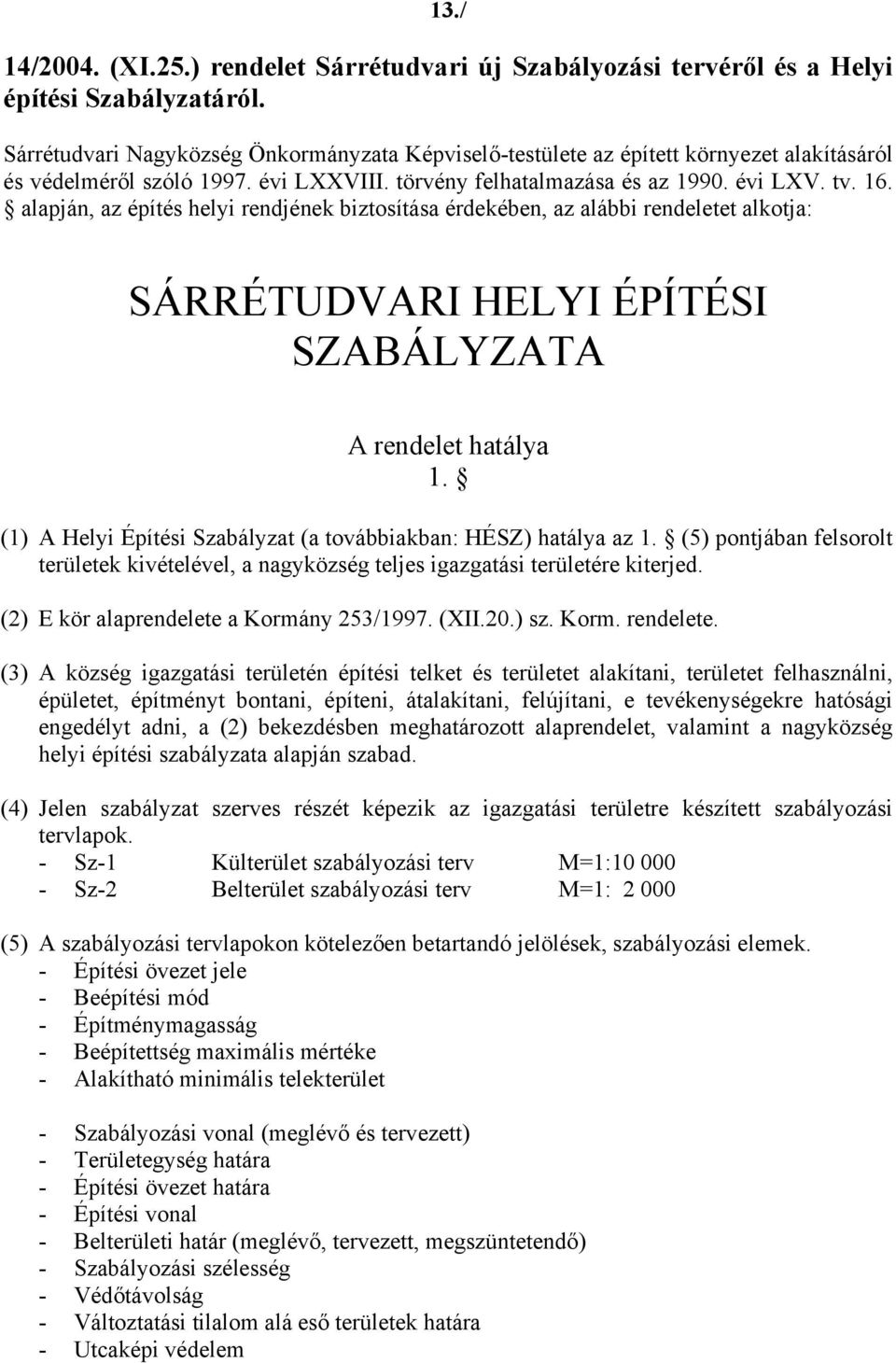 alapján, az építés helyi rendjének biztosítása érdekében, az alábbi rendeletet alkotja: SÁRRÉTUDVARI HELYI ÉPÍTÉSI SZABÁLYZATA A rendelet hatálya 1.