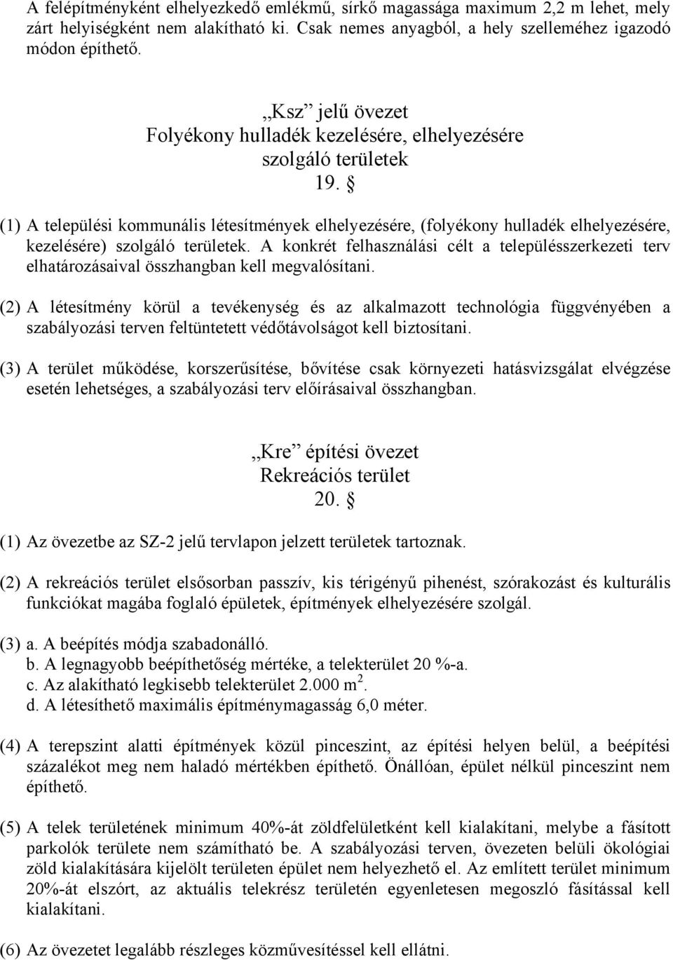 (1) A települési kommunális létesítmények elhelyezésére, (folyékony hulladék elhelyezésére, kezelésére) szolgáló területek.