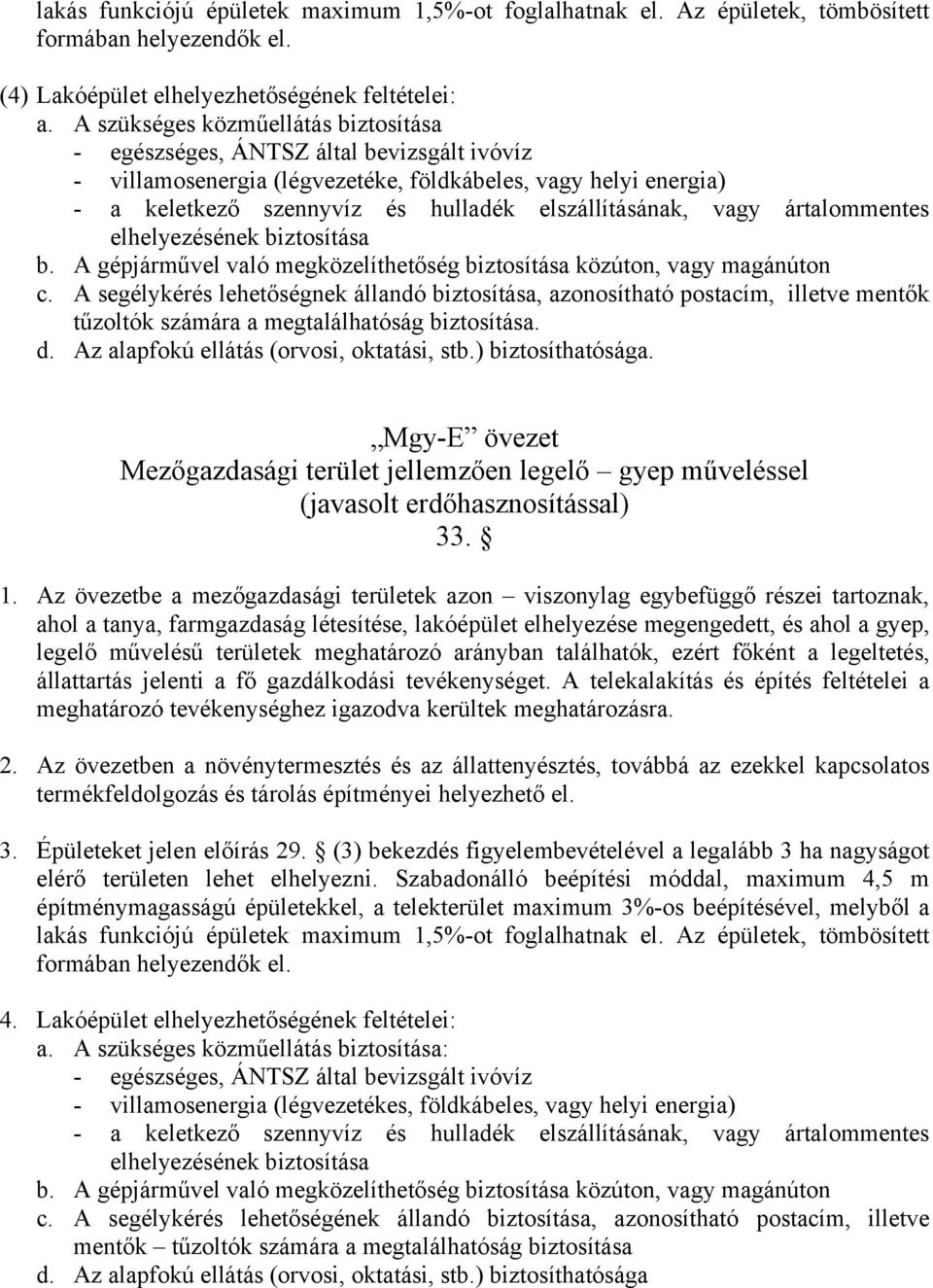 vagy ártalommentes elhelyezésének biztosítása b. A gépjárművel való megközelíthetőség biztosítása közúton, vagy magánúton c.