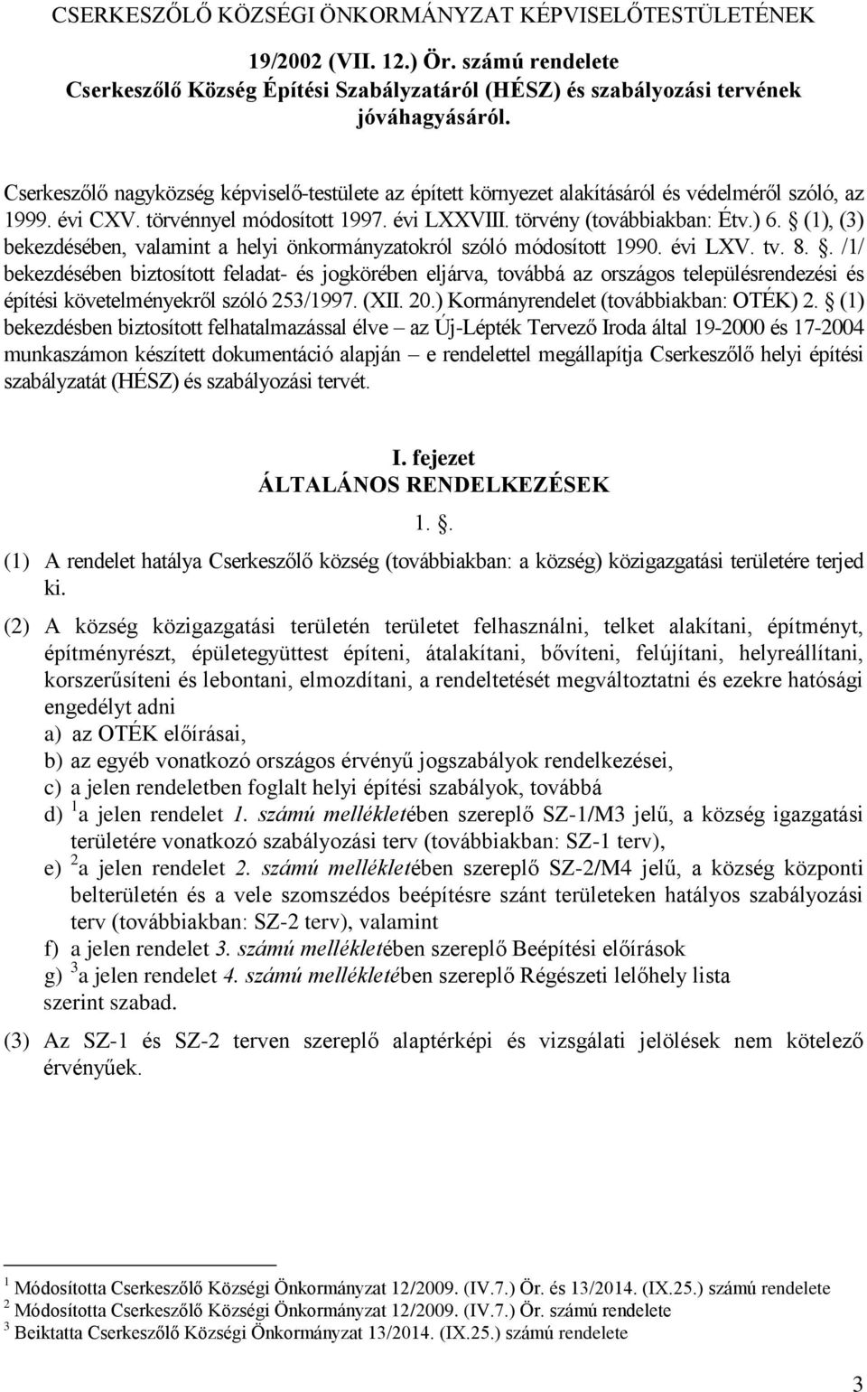 (1), (3) bekezdésében, valamint a helyi önkormányzatokról szóló módosított 1990. évi LXV. tv. 8.