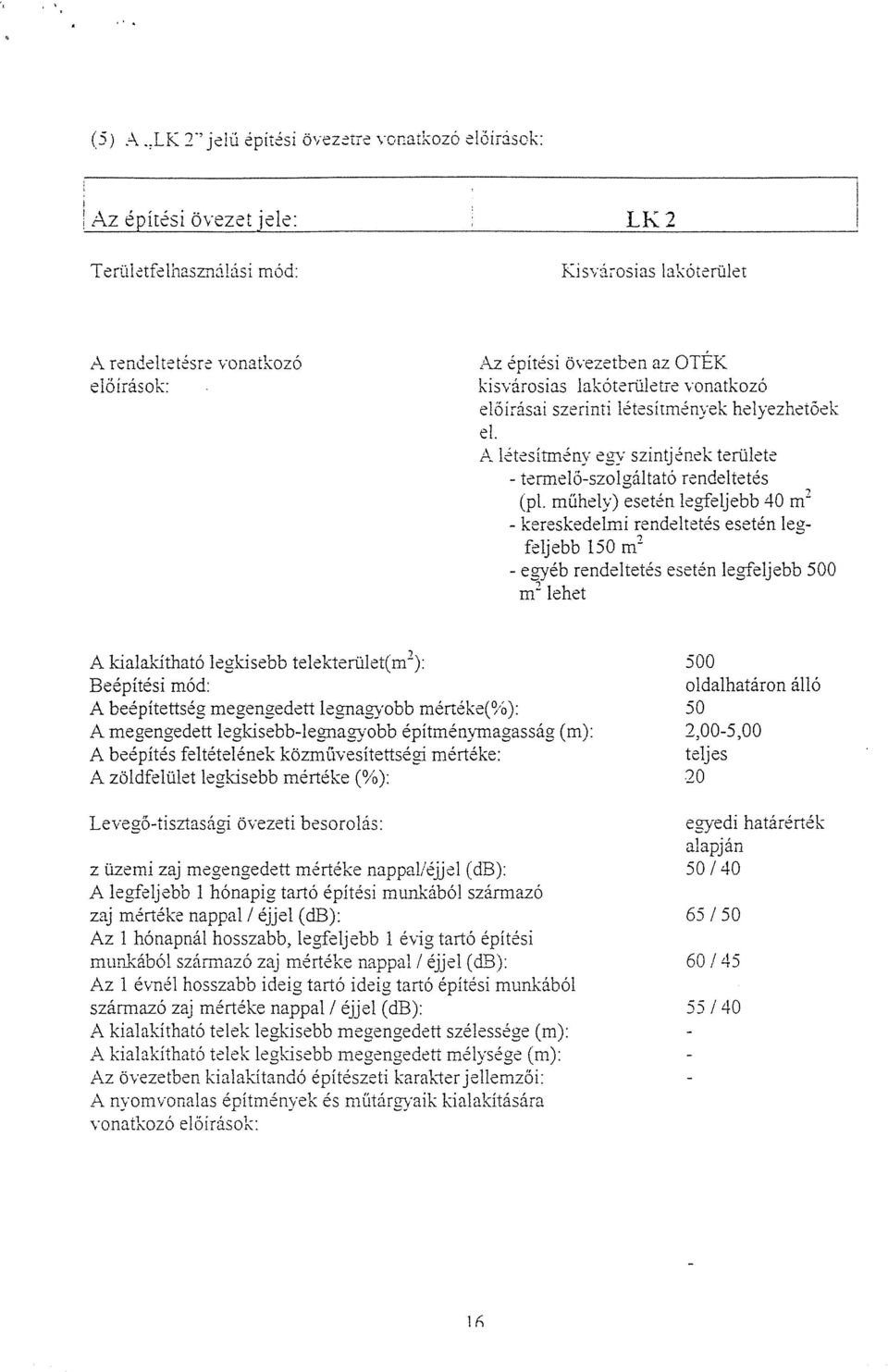 lakóterüietre vonatkozó előírásai szerinti létesítmények helyezhetőek cl. A létesítmény egy szintjének területe - termelő-szolgáltató rendeltetés (p1.