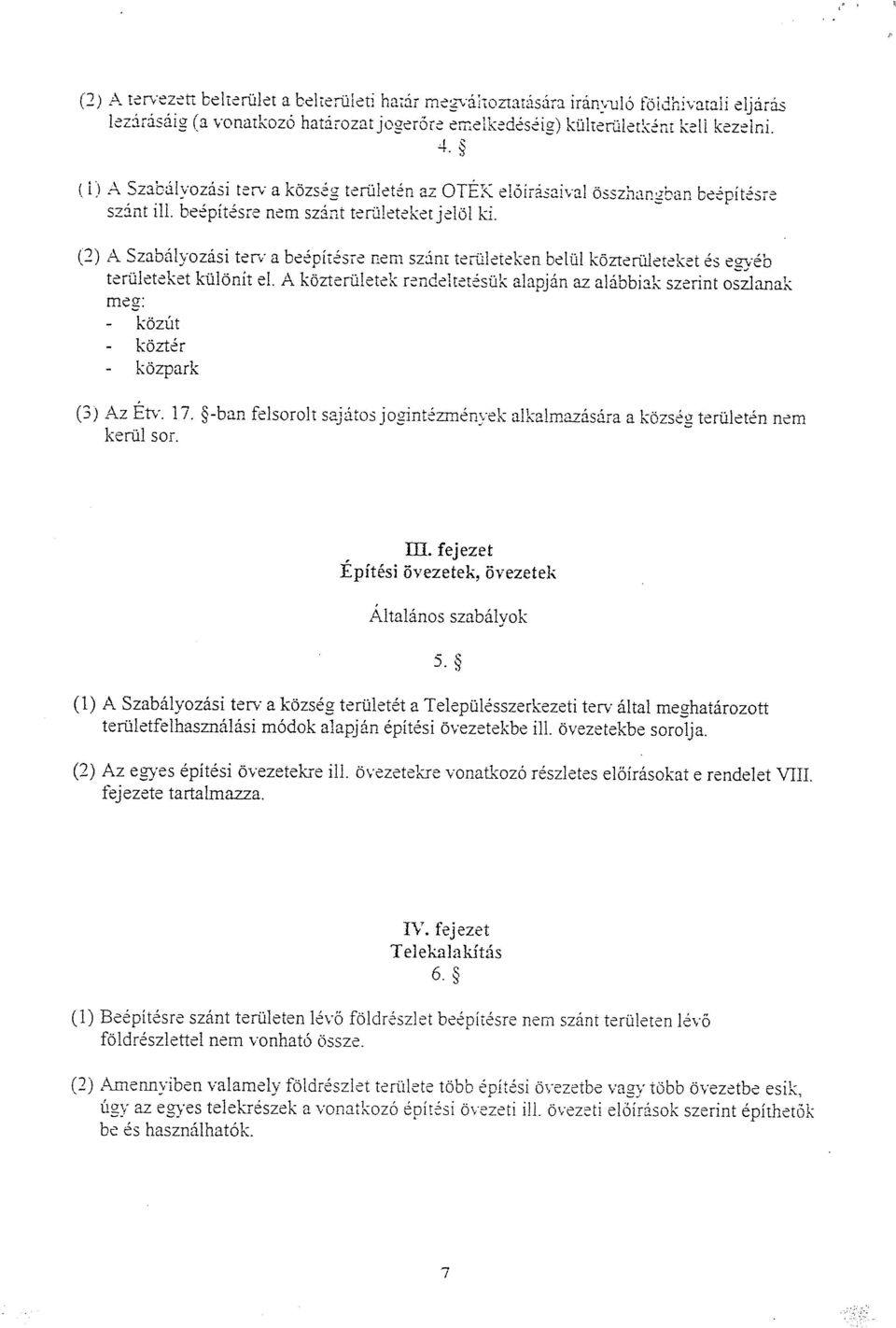 (2) A Szabályozási terv a beépítésre nem szánt területeken belül közterülereket ős egyéb teruleteket kulonit cl.