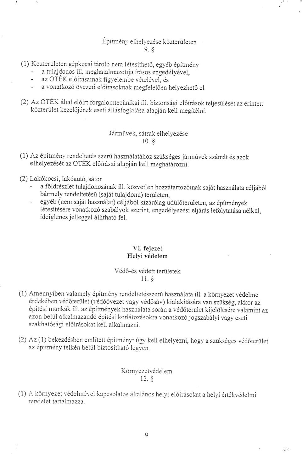 biztonsági előírások teljesülését az érintett közterület kezelőjének eseti állásfoglalása alapján kell megítélni Járművek. sátrak elhelyezése 10.