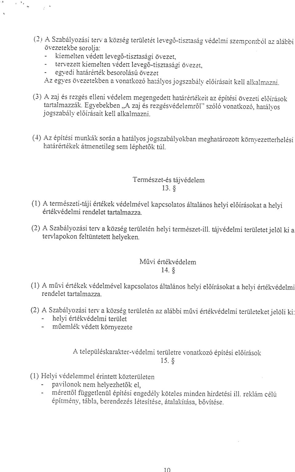 (3) A zaj és rezgés elleni védelem megengedett határértékeit az építési Övezeti előírások tartalmazzák. Egyebekben ~.