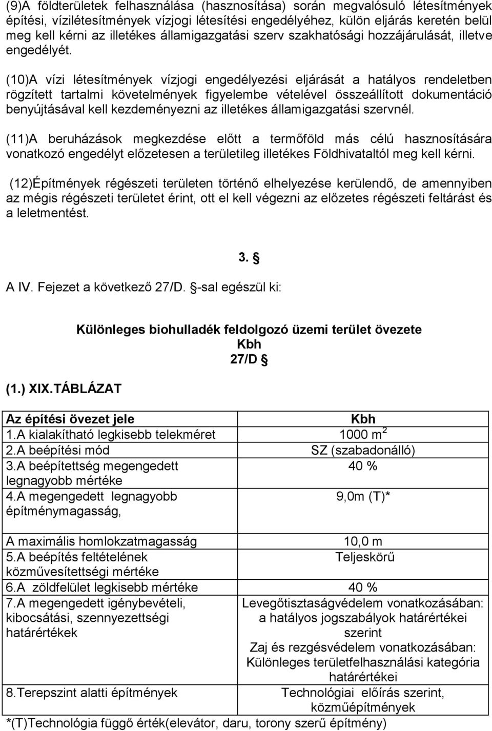 (10)A vízi létesítmények vízjogi engedélyezési eljárását a hatályos rendeletben rögzített tartalmi követelmények figyelembe vételével összeállított dokumentáció benyújtásával kell kezdeményezni az