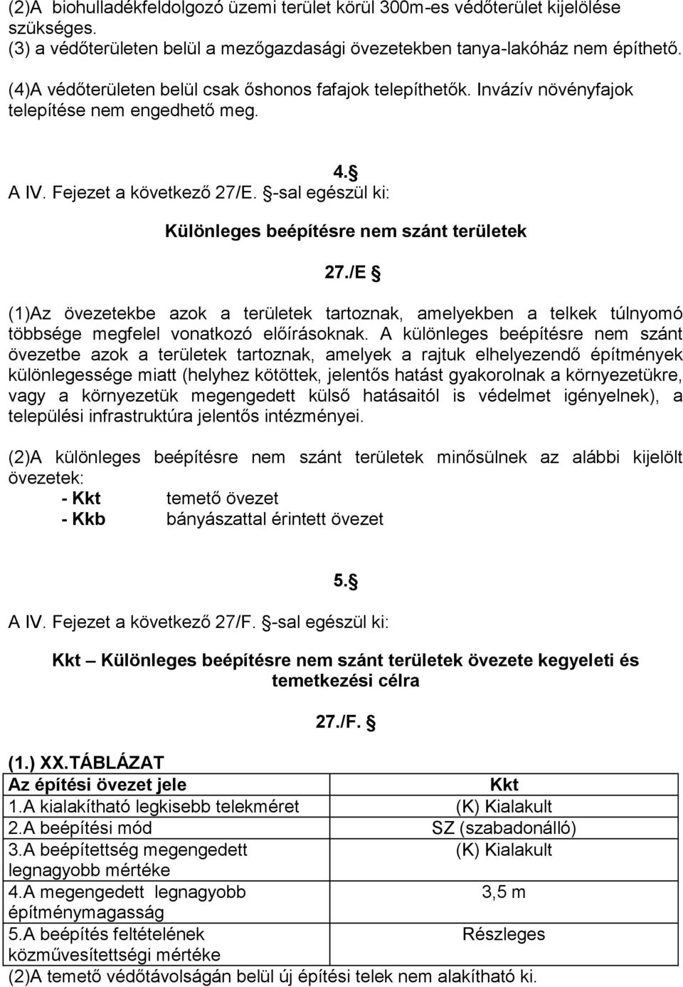 -sal egészül ki: Különleges beépítésre nem szánt területek 27./E (1)Az övezetekbe azok a területek tartoznak, amelyekben a telkek túlnyomó többsége megfelel vonatkozó előírásoknak.