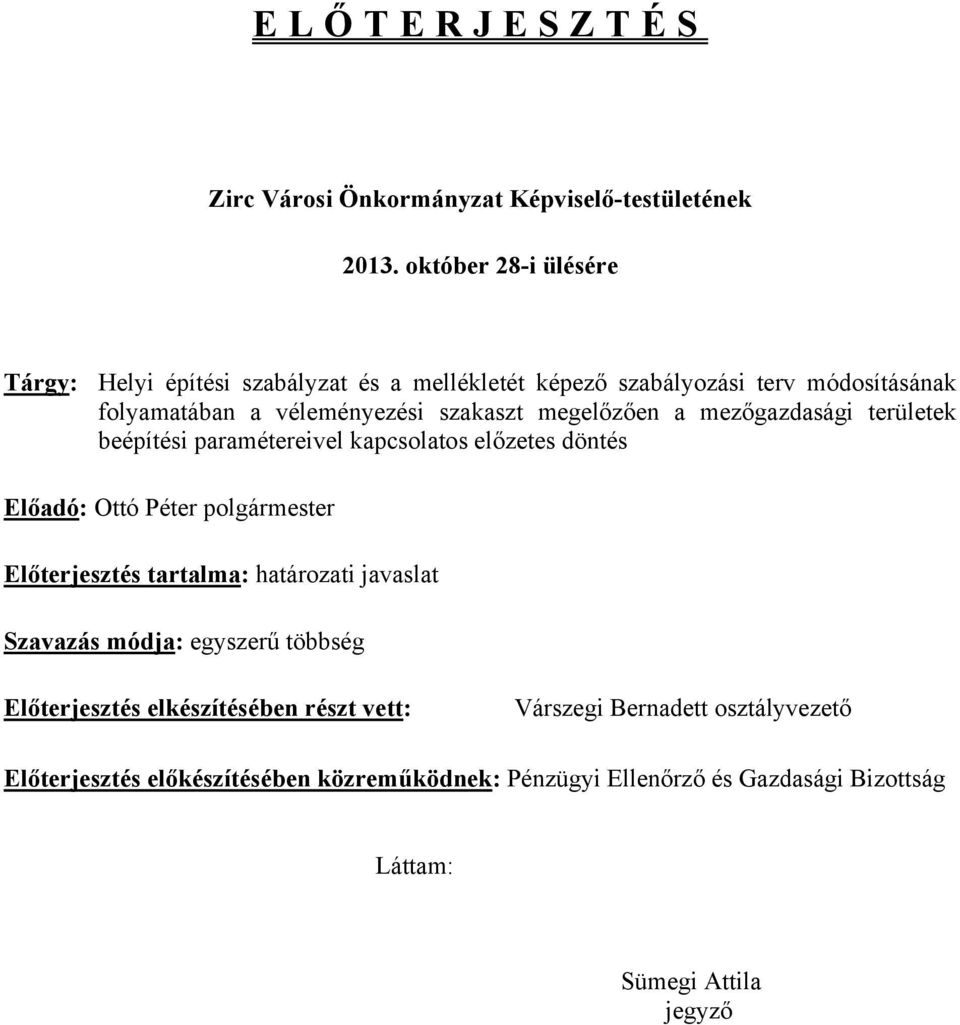 megelőzően a mezőgazdasági területek beépítési paramétereivel kapcsolatos előzetes döntés Előadó: Ottó Péter polgármester Előterjesztés tartalma: