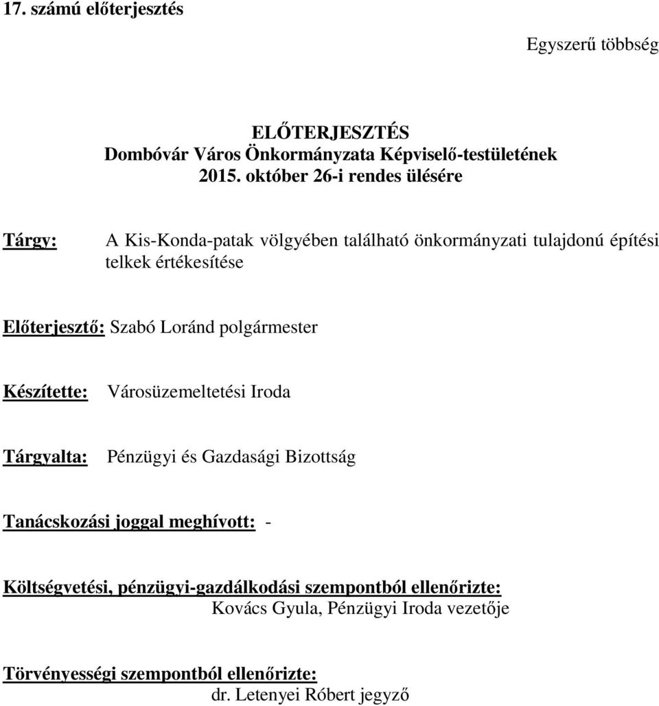 Szabó Loránd polgármester Készítette: Városüzemeltetési Iroda Tárgyalta: Pénzügyi és Gazdasági Bizottság Tanácskozási joggal meghívott: -