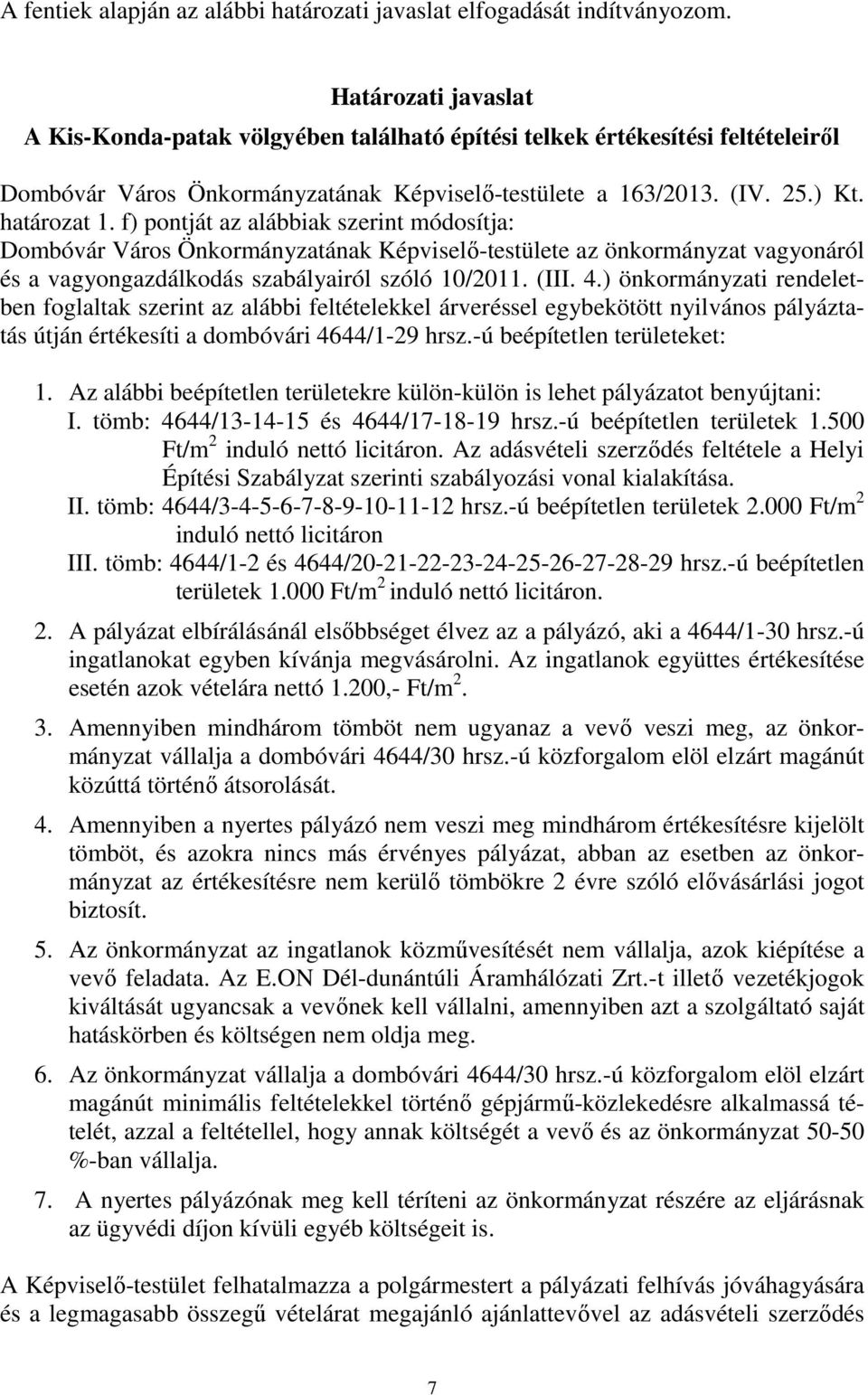 f) pontját az alábbiak szerint módosítja: Dombóvár Város Önkormányzatának Képviselő-testülete az önkormányzat vagyonáról és a vagyongazdálkodás szabályairól szóló 10/2011. (III. 4.