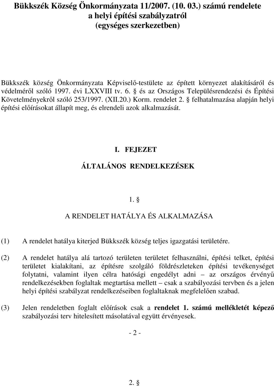 és az Országos Településrendezési és Építési Követelményekről szóló 253/1997. (XII.20.) Korm. rendelet 2. felhatalmazása alapján helyi építési előírásokat állapít meg, és elrendeli azok alkalmazását.