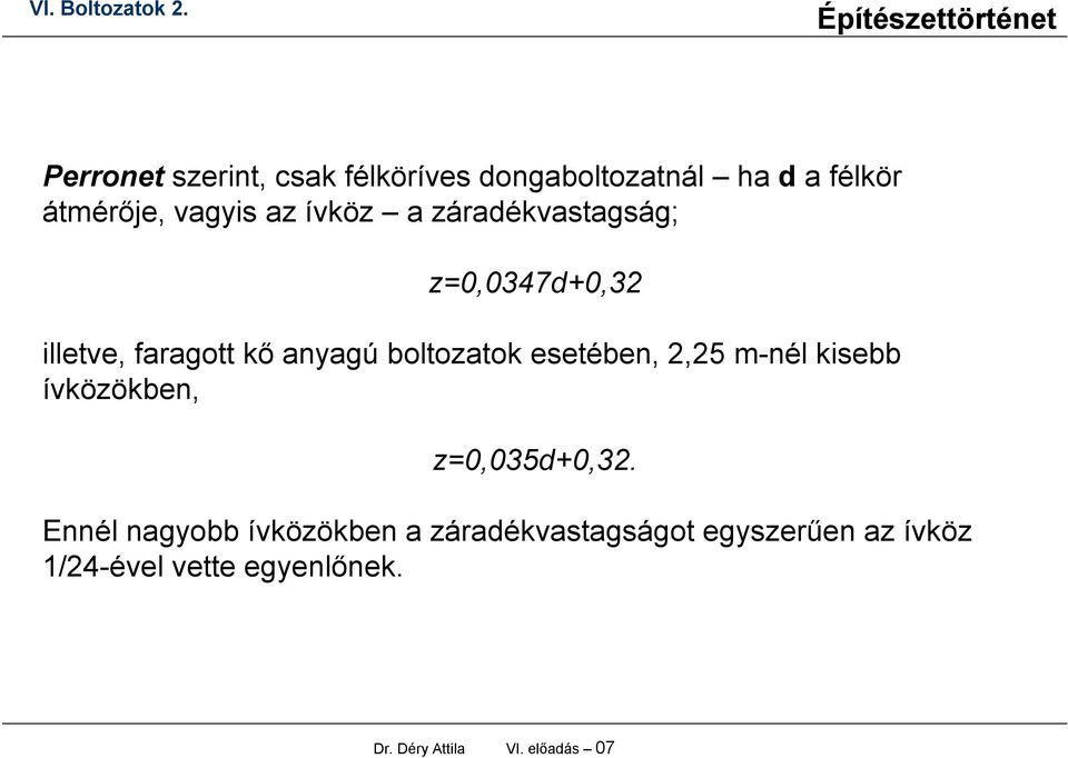 esetében, 2,25 m-nél kisebb ívközökben, z=0,035d+0,32.