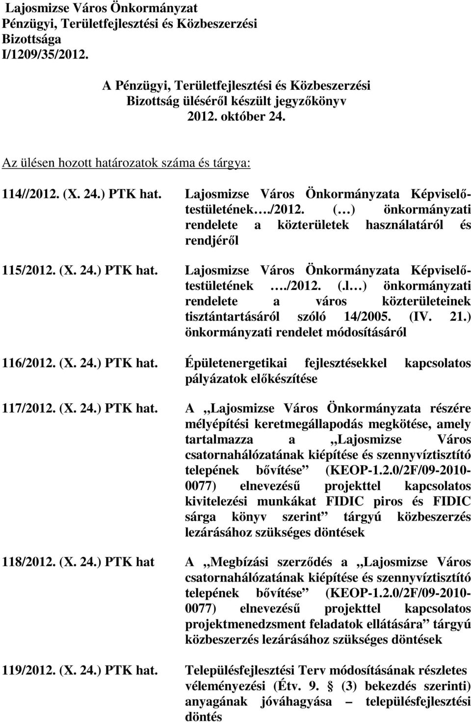 (X. 24.) PTK hat. Lajosmizse Város Önkormányzata Képviselıtestületének./2012. (.l ) önkormányzati rendelete a város közterületeinek tisztántartásáról szóló 14/2005. (IV. 21.