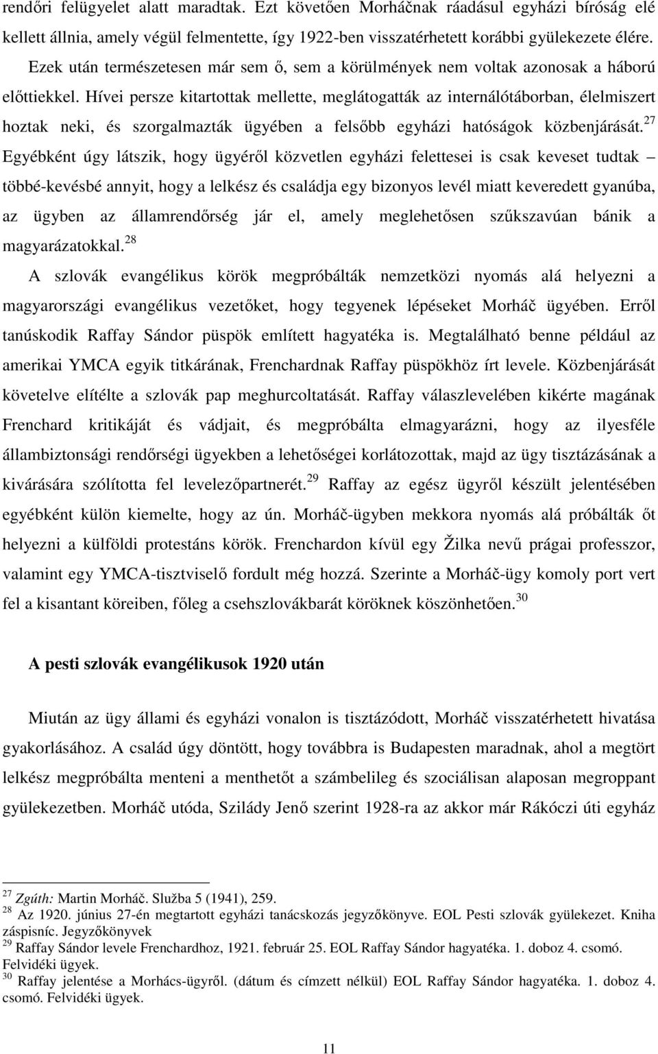 Hívei persze kitartottak mellette, meglátogatták az internálótáborban, élelmiszert hoztak neki, és szorgalmazták ügyében a felsőbb egyházi hatóságok közbenjárását.