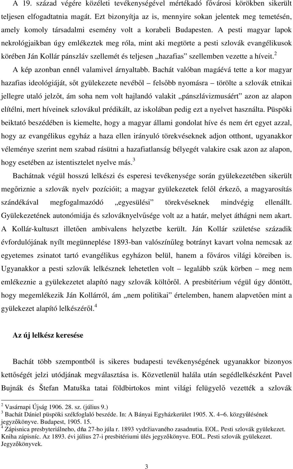 A pesti magyar lapok nekrológjaikban úgy emlékeztek meg róla, mint aki megtörte a pesti szlovák evangélikusok körében Ján Kollár pánszláv szellemét és teljesen hazafias szellemben vezette a híveit.