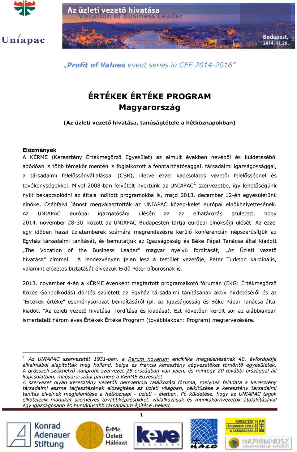 kapcsolatos vezetői felelősséggel és tevékenységekkel. Mivel 2008-ban felvételt nyertünk az UNIAPAC 1 szervezetbe, így lehetőségünk nyílt bekapcsolódni az általa indított programokba is, majd 2013.