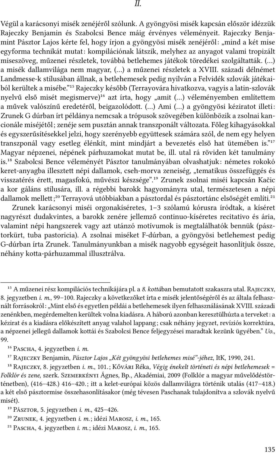 műzenei részletek, továbbá betlehemes játékok töredékei szolgálta ák. ( ) a misék dallamvilága nem magyar, ( ) a műzenei részletek a XVIII.