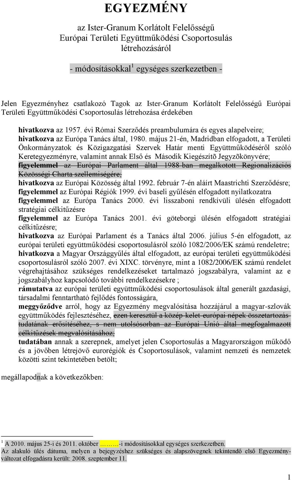 évi Római Szerződés preambulumára és egyes alapelveire; hivatkozva az Európa Tanács által, 1980.