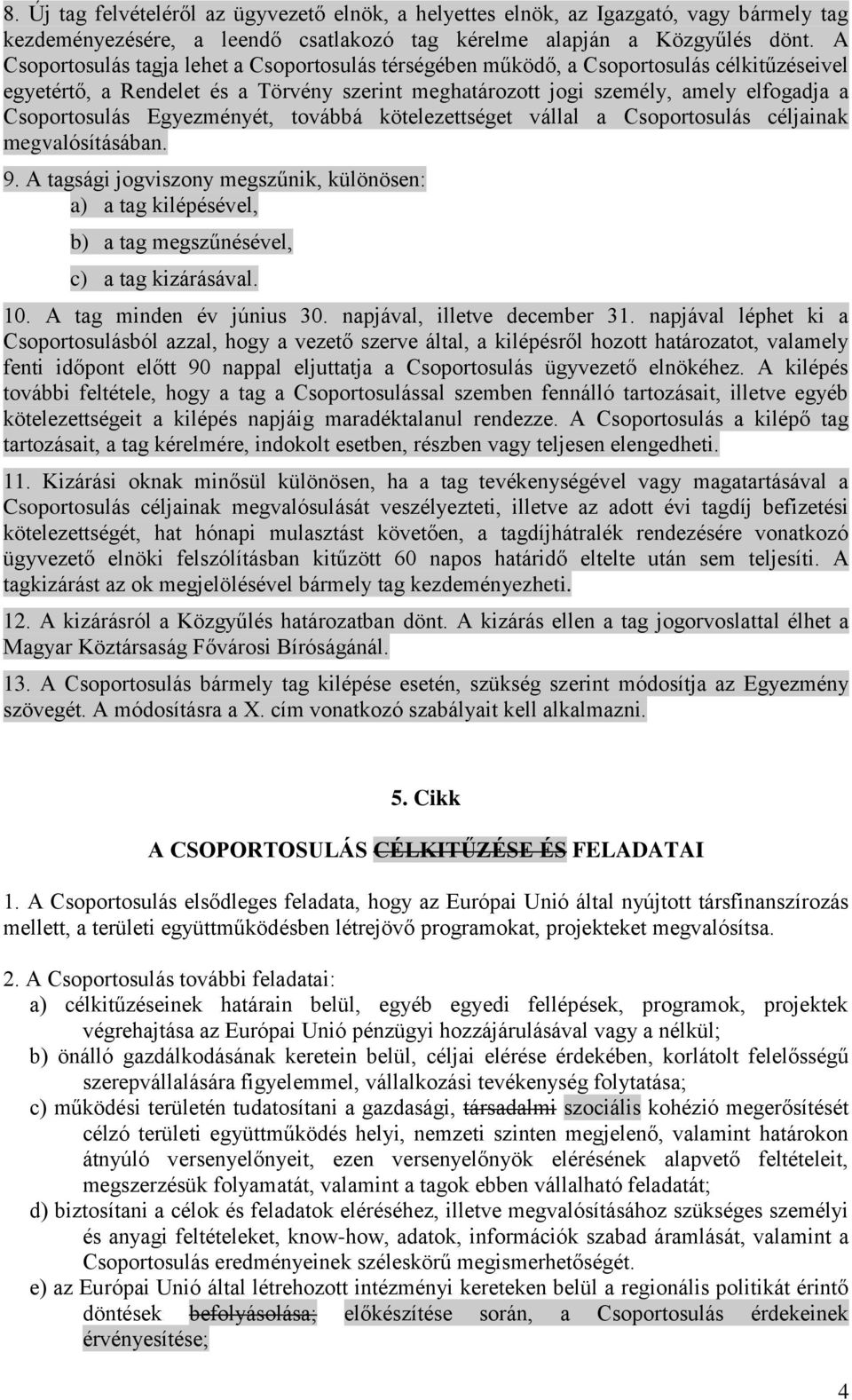 Egyezményét, továbbá kötelezettséget vállal a Csoportosulás céljainak megvalósításában. 9.