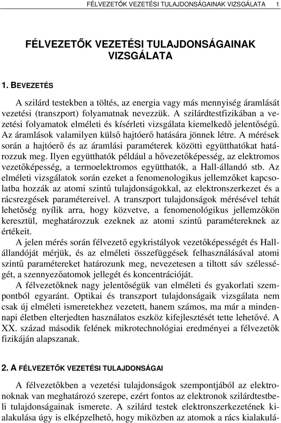 A szilárdtstfizikában a vztési folyamatok lmélti és kísérlti vizsgálata kimlkdő jlntőségű. Az áramlások valamilyn külső hajtórő hatására jönnk létr.