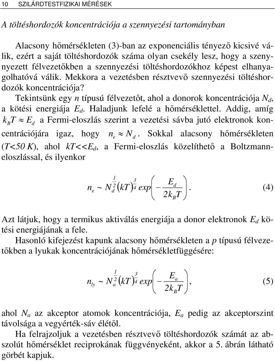 Tkintsünk gy n típusú félvztőt, ahol a donorok koncntrációja N d, a kötési nrgiája E d. Haladjunk lflé a hőmérséklttl.
