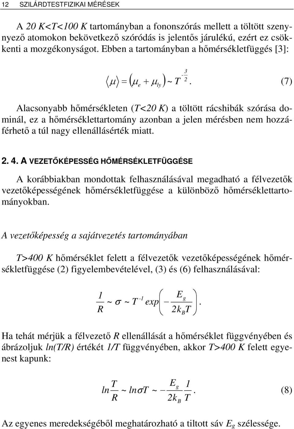 (7) Alacsonyabb hőmérsékltn (T<0 K) a töltött rácshibák szórása dominál, z a hőmérséklttartomány azonban a jln mérésbn nm hozzáférhtő a túl nagy llnállásérték miatt. ly. 4.