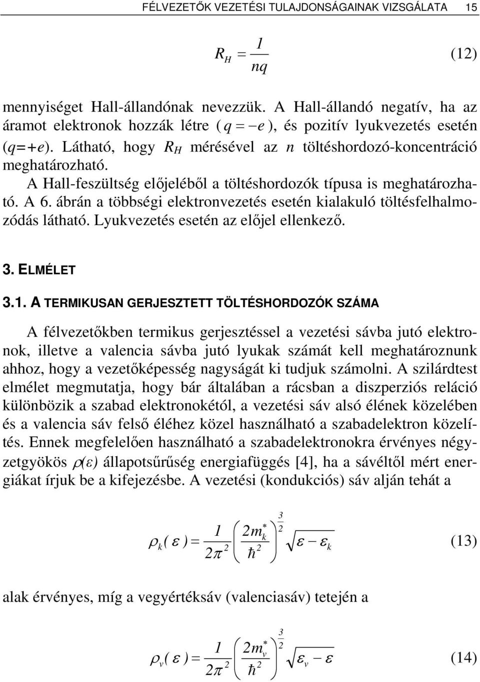 ábrán a többségi lktronvztés stén kialakuló töltésflhalmozódás látható. Lyukvztés stén az lőjl llnkző. 3. ELMÉLET 3.