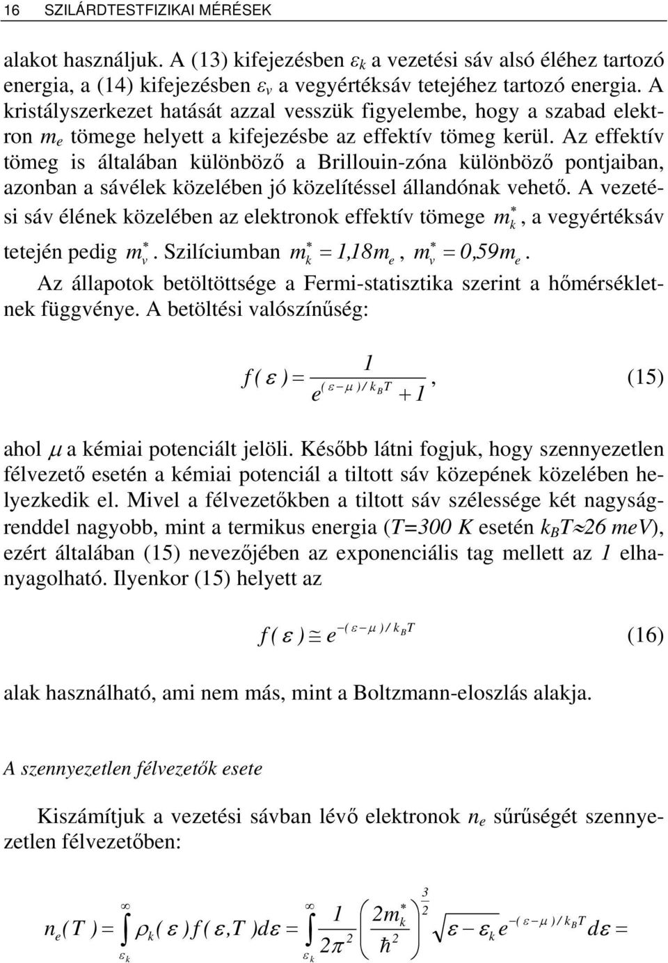 Az ffktív tömg is általában különböző a Brillouin-zóna különböző pontjaiban, azonban a sávélk közlébn jó közlítéssl állandónak vhtő.