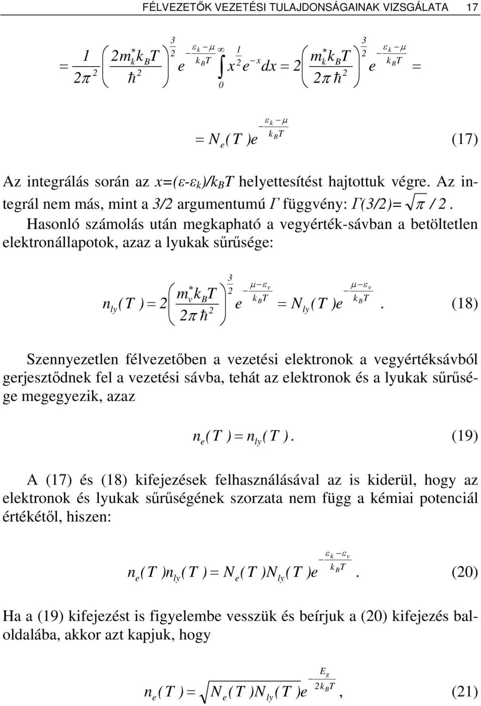 Hasonló számolás után mgkapható a vgyérték-sávban a btölttln lktronállapotok, azaz a lyukak sűrűség: 3 mvkbt nly(t ) = π h µ ε v k T B = N ly (T ) µ ε v k T B.