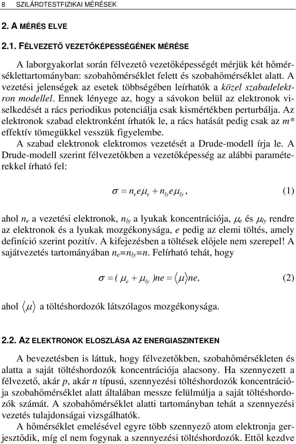 A vztési jlnségk az stk többségébn lírhatók a közl szabadlktron modlll. Ennk lényg az, hogy a sávokon blül az lktronok vislkdését a rács priodikus potnciálja csak kismértékbn prturbálja.