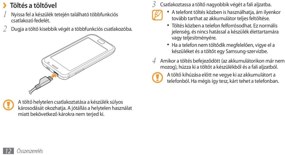 Ez normális jelenség, és nincs hatással a készülék élettartamára vagy teljesítményére. Ha a telefon nem töltődik megfelelően, vigye el a készüléket és a töltőt egy Samsung-szervizbe.