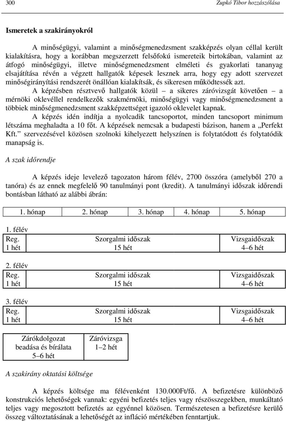 minıségirányítási rendszerét önállóan kialakítsák, és sikeresen mőködtessék azt.