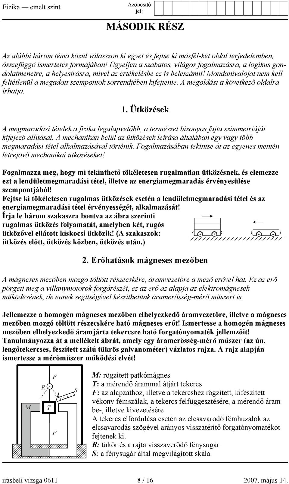 Mondanivalóját nem kell feltétlenül a megadott szempontok sorrendjében kifejtenie. A megoldást a következő oldalra írhatja. 1.