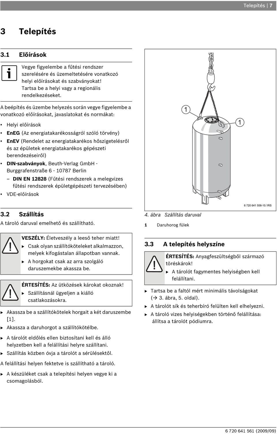 energiatakarékos hőszigetelésről és az épületek energiatakarékos gépészeti berendezéseiről) DIN-szabványok, Beuth-Verlag GmbH - Burggrafenstraße 6-10787 Berlin DIN EN 12828 (Fűtési rendszerek a