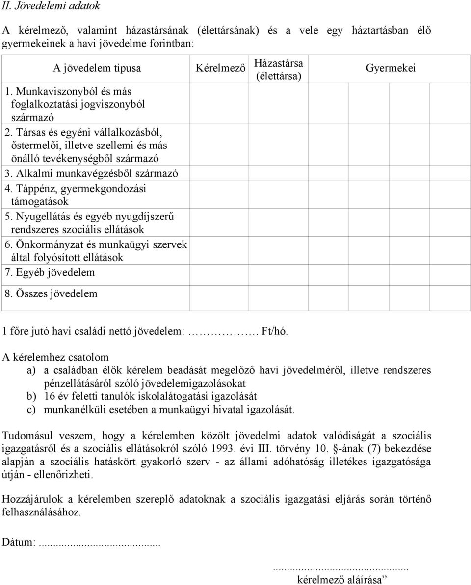 Alkalmi munkavégzésből származó 4. Táppénz, gyermekgondozási támogatások 5. Nyugellátás és egyéb nyugdíjszerű rendszeres szociális ellátások 6.