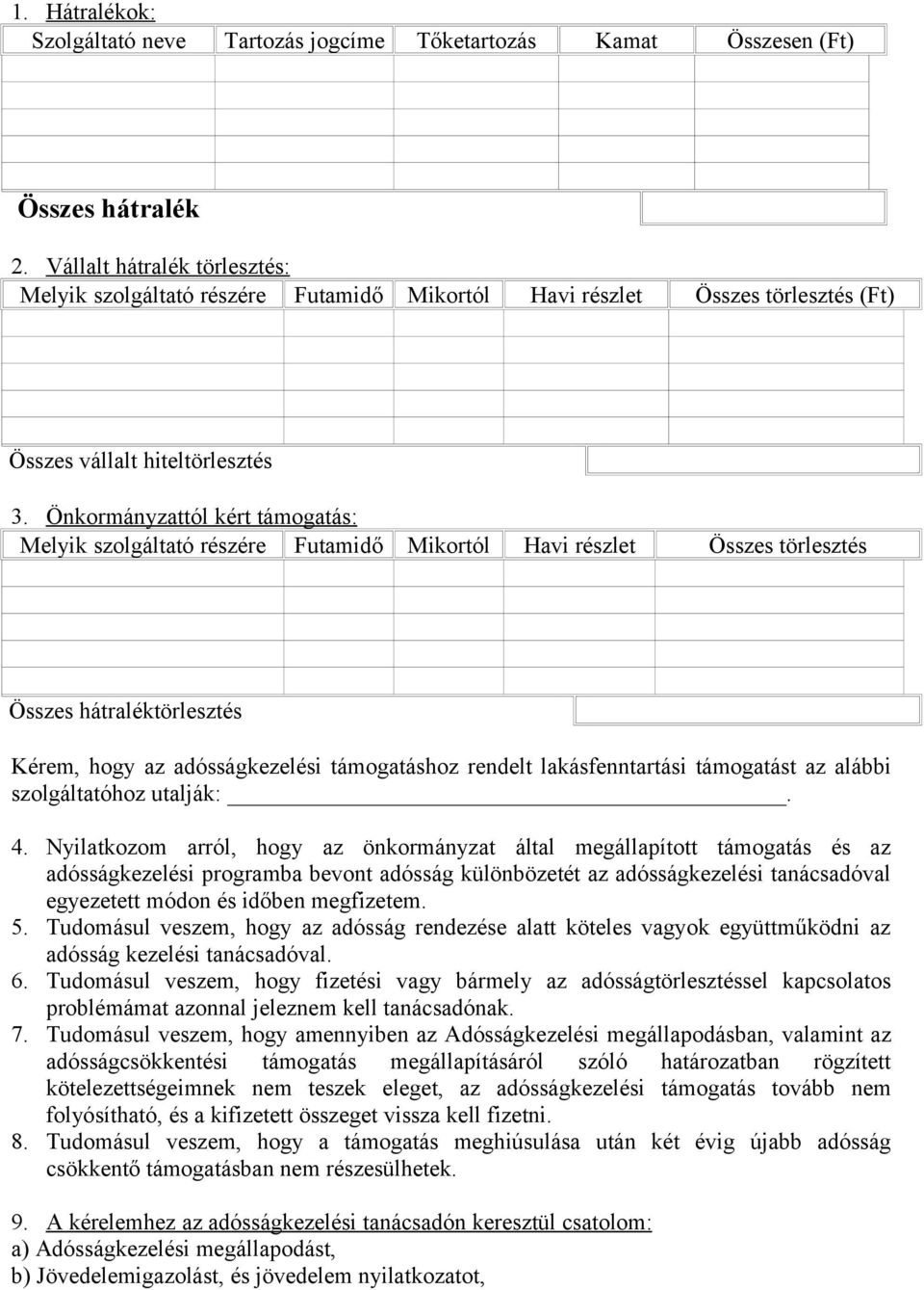 Önkormányzattól kért támogatás: Melyik szolgáltató részére Futamidő Mikortól Havi részlet Összes törlesztés Összes hátraléktörlesztés Kérem, hogy az adósságkezelési támogatáshoz rendelt