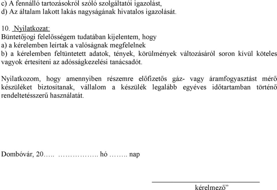 tények, körülmények változásáról soron kívül köteles vagyok értesíteni az adósságkezelési tanácsadót.