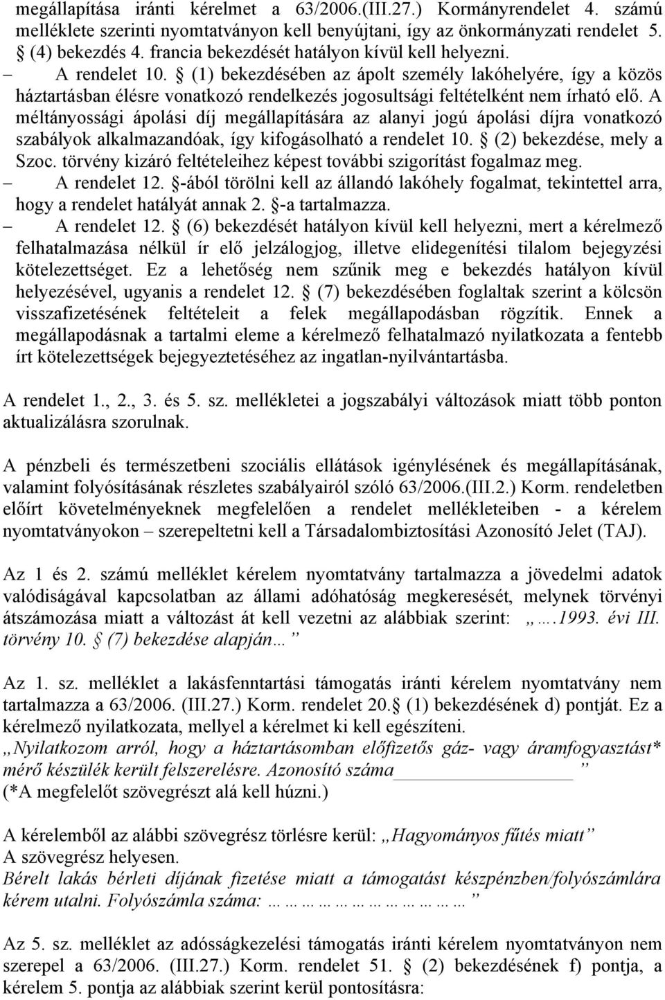 (1) bekezdésében az ápolt személy lakóhelyére, így a közös háztartásban élésre vonatkozó rendelkezés jogosultsági feltételként nem írható elő.