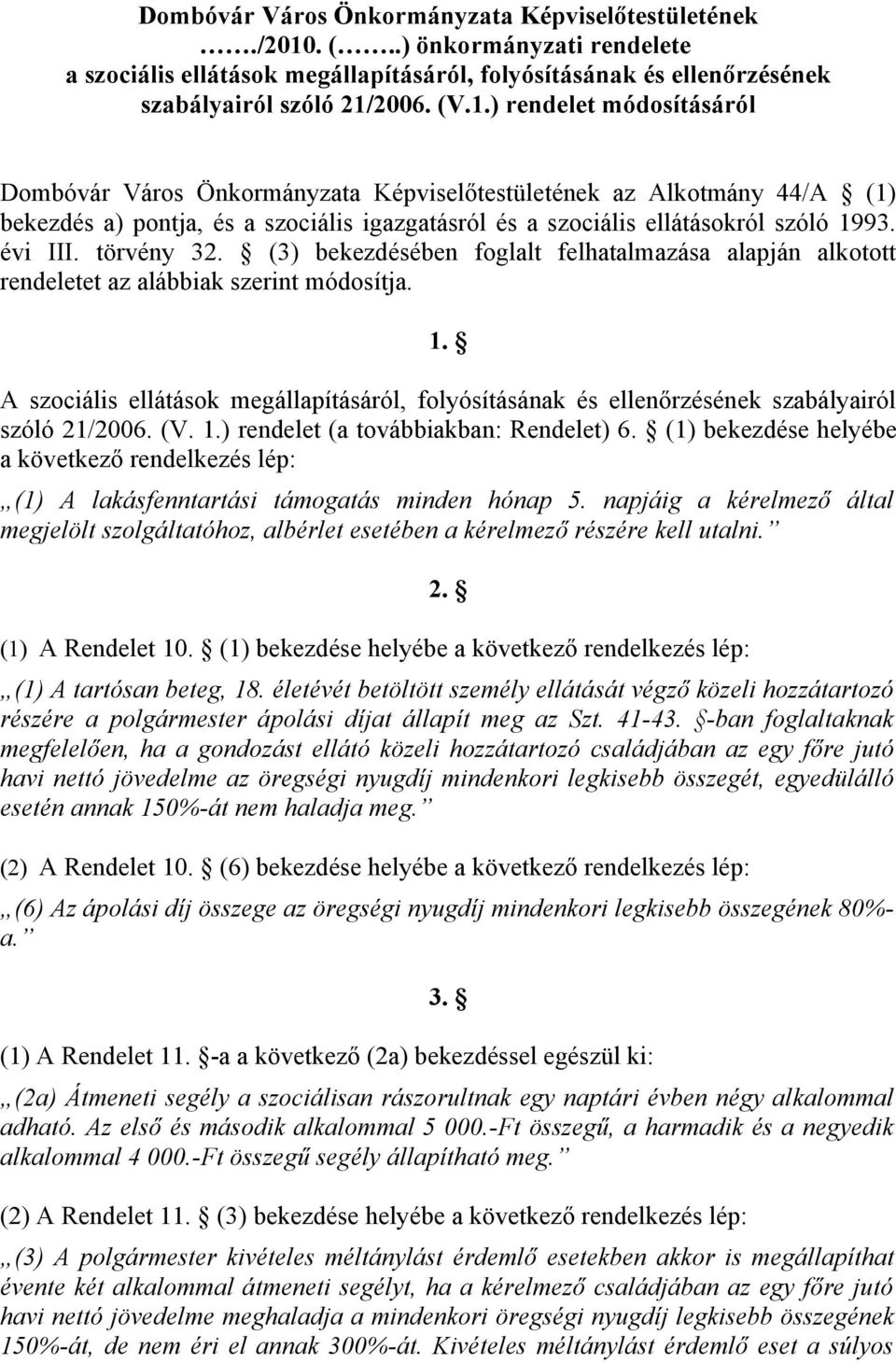 2006. (V.1.) rendelet módosításáról Dombóvár Város Önkormányzata Képviselőtestületének az Alkotmány 44/A (1) bekezdés a) pontja, és a szociális igazgatásról és a szociális ellátásokról szóló 1993.