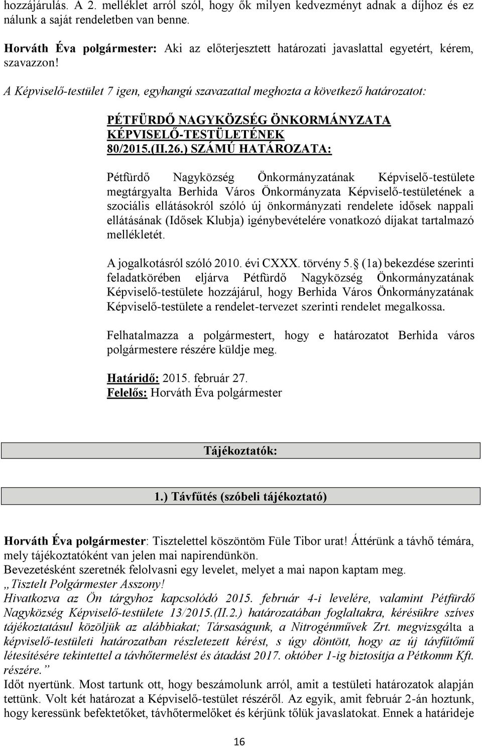 ) SZÁMÚ HATÁROZATA: Pétfürdő Nagyközség Önkormányzatának Képviselő-testülete megtárgyalta Berhida Város Önkormányzata Képviselő-testületének a szociális ellátásokról szóló új önkormányzati rendelete