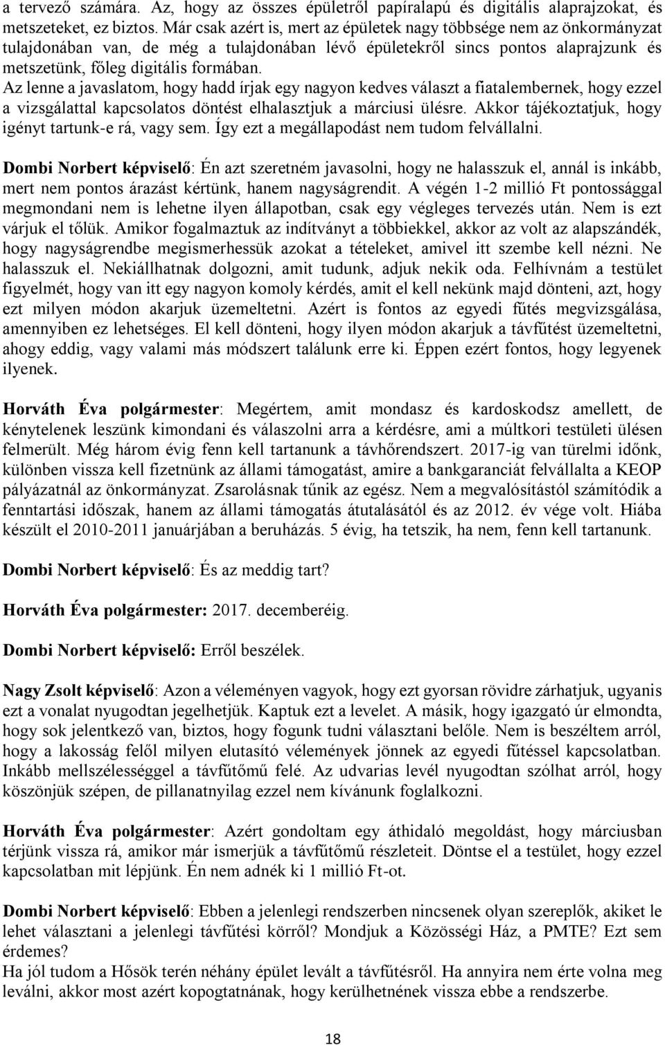 Az lenne a javaslatom, hogy hadd írjak egy nagyon kedves választ a fiatalembernek, hogy ezzel a vizsgálattal kapcsolatos döntést elhalasztjuk a márciusi ülésre.
